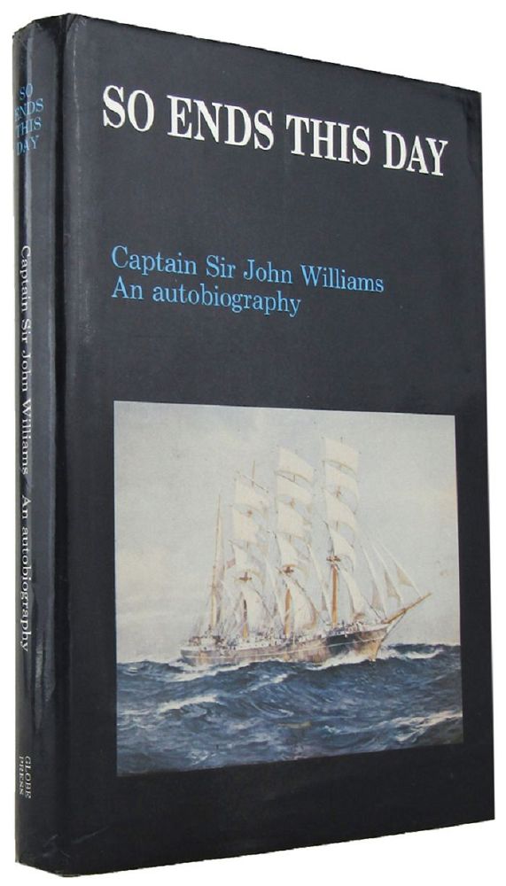 Item #168633 SO ENDS THIS DAY: An autobiography. Captain Sir John Williams.