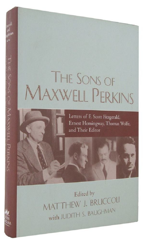 Item #168650 THE SONS OF MAXWELL PERKINS: Letters of F. Scott Fitzgerald, Ernest Hemingway, Thomas Wolfe, and Their Editor. Mathew J. Bruccoli, Judith S. Baughman.