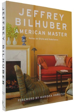 Item #168655 JEFFREY BILHUBER AMERICAN MASTER: Notes on Style and Substance. Jeffrey Bilhuber,...