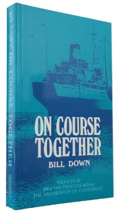 Item #168799 ON COURSE TOGETHER: The Churches' Ministry in the Maritime World Today. Bill Down