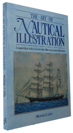 Item #168803 THE ART OF NAUTICAL ILLUSTRATION: A visual tribute to the achievements of the...