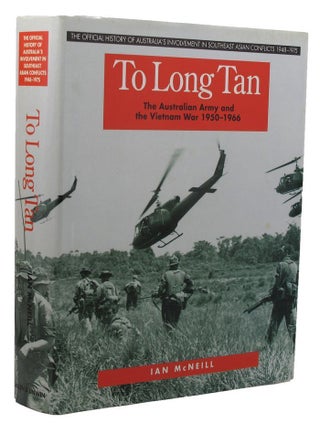 Item #168806 TO LONG TAN: The Australian Army and the Vietnam War 1950-1966. Ian McNeill