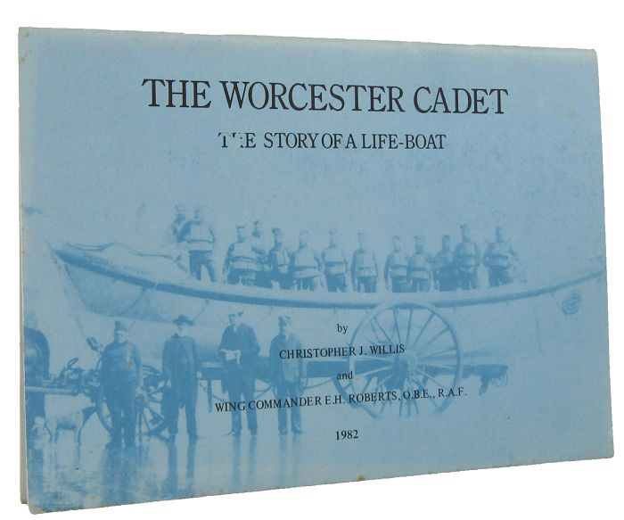 Item #168852 THE WORCESTER CADET: The Story of a Life-Boat. Christopher J. Willis, E. H. Roberts.