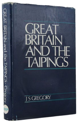 Item #168860 GREAT BRITAIN AND THE TAIPINGS. J. S. Gregory