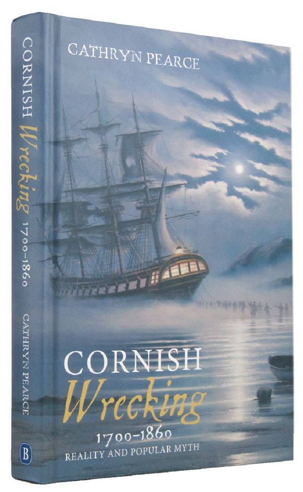 Item #168904 CORNISH WRECKING, 1700-1860: Reality and Popular Myth. Cathryn J. Pearce.