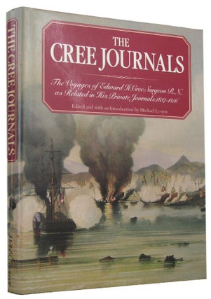 Item #168905 THE CREE JOURNALS: The Voyages of Edward H. Cree, Surgeon R.N., as Related in His...
