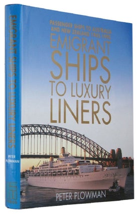 Item #168952 EMIGRANT SHIPS TO LUXURY LINERS: passenger ships to Australia and New Zealand...