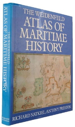 Item #168986 THE WEIDENFELD ATLAS OF MARITIME HISTORY. Richard Natkiel, Antony Preston