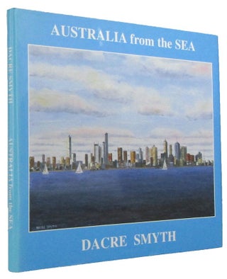 Item #168988 AUSTRALIA FROM THE SEA: a thirteenth book of paintings, poetry and prose. Dacre Smyth