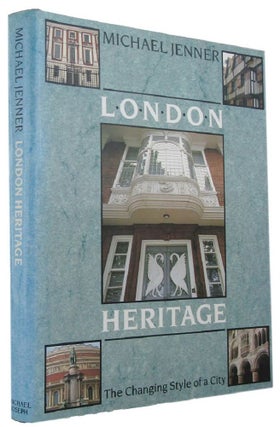 Item #169012 LONDON HERITAGE: The Changing Style of a City. Michael Jenner