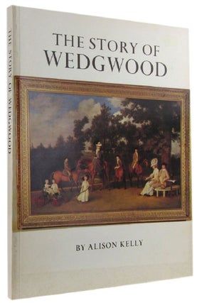 Item #169166 THE STORY OF WEDGWOOD. Wedgwood, Alison Kelly, Compiler
