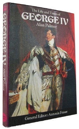 Item #169179 THE LIFE AND TIMES OF GEORGE IV. George IV, Alan Palmer