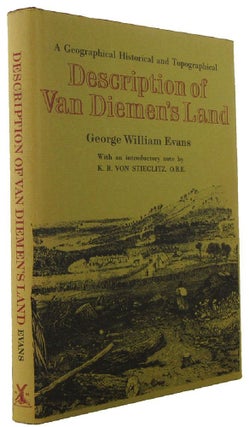 Item #169194 A GEOGRAPHICAL, HISTORICAL AND TOPOGRAPHICAL DESCRIPTION OF VAN DIEMEN'S LAND,...