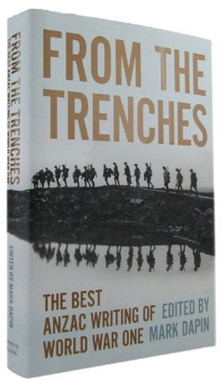 Item #169202 FROM THE TRENCHES: The best ANZAC writing of World War One. Mark Dapin