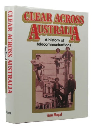 Item #169222 CLEAR ACROSS AUSTRALIA: A history of telecommunications. Ann Moyal