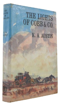 Item #169234 THE LIGHTS OF COBB AND CO.: The Story of the Frontier Coaches, 1854-1924. K. A. Austin