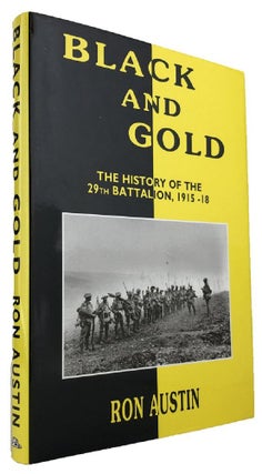 Item #169272 BLACK AND GOLD: the history of the 29th Battalion, 1915-1918. A. I. F. 29th...
