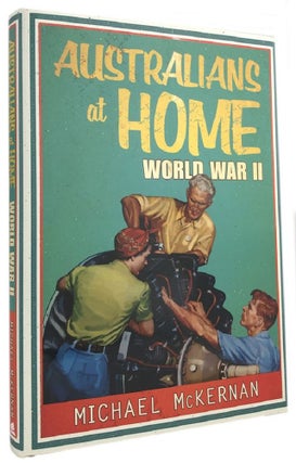 Item #169278 AUSTRALIANS AT HOME: WORLD WAR II. Michael McKernan