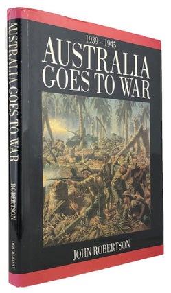 Item #169286 AUSTRALIA GOES TO WAR: 1939-1945. John Robertson