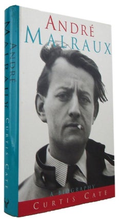 Item #169368 ANDRE MALRAUX: A Biography. Andre Malraux, Cate Curtis
