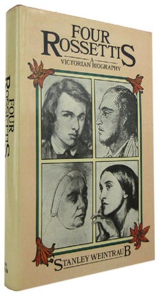 Item #169392 FOUR ROSSETTIS: A Victorian Biography. Rossetti family, Stanley Weintraub