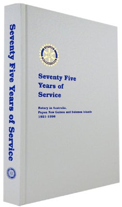 Item #169476 SEVENTY FIVE YEARS OF SERVICE: Rotary in Australia, Papua New Guinea and Solomon...
