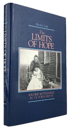 Item #169480 THE LIMITS OF HOPE: Soldier settlement in Victoria 1915-38. Marilyn Lake