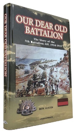 Item #169482 OUR DEAR OLD BATTALION: The Story of the 7th Battalion, AIF 1914-1919. A. I. F. 07th...