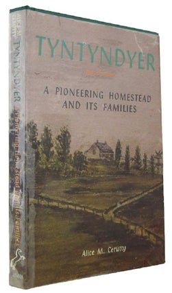 Item #169492 TYNTYNDYER: A Pioneering Homestead and its Families. Alice M. Cerutty