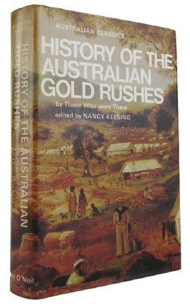 Item #169511 HISTORY OF THE AUSTRALIAN GOLD RUSHES by those who were there. Nancy Keesing