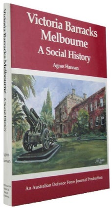 Item #169567 VICTORIA BARRACKS MELBOURNE: A Social History. Agnes Hannan