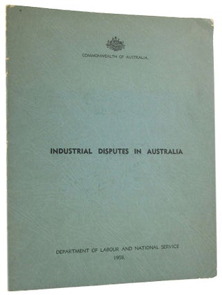 Item #169570 INDUSTRIAL DISPUTES IN AUSTRALIA [cover title]. Australia Department of Labour,...