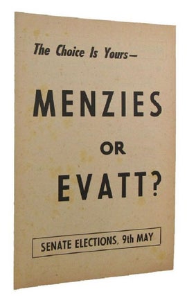 Item #169584 THE CHOICE IS YOURS- MENZIES OR EVATT? Senate Elections 9th May [cover title]....
