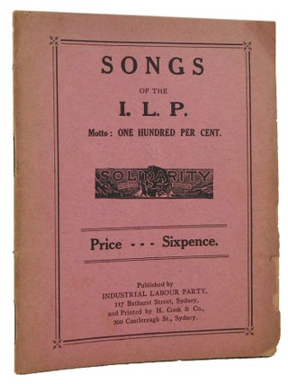 Item #169598 SONGS OF THE I. L. P. Motto: One hundred per cent. SOLIDARITY [cover title]....