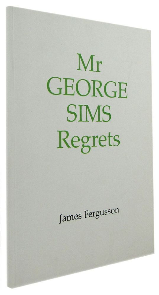 MR GEORGE SIMS REGRETS: books, catalogues & papers of G. F. Sims ...
