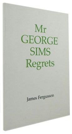 Item #169621 MR GEORGE SIMS REGRETS: books, catalogues & papers of G. F. Sims. James Fergusson