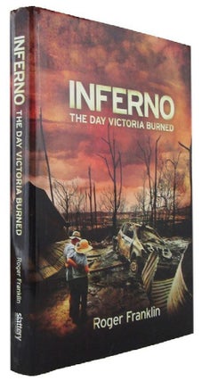 Item #169630 INFERNO: the day Victoria burned. Roger Franklin