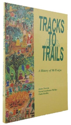 Item #169643 TRACKS TO TRAILS: A history of Mt Evelyn. Janice Newton, Karen Leadbeater Phillips,...