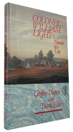 Item #169694 COLONEL WILLIAM LIGHT: Founder of a City. William Light, Geoffrey Dutton, David Elder