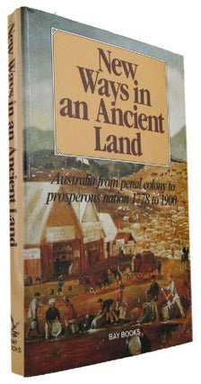 Item #169696 NEW WAYS IN AN ANCIENT LAND: Australia from penal colony to prosperous nation 1778...
