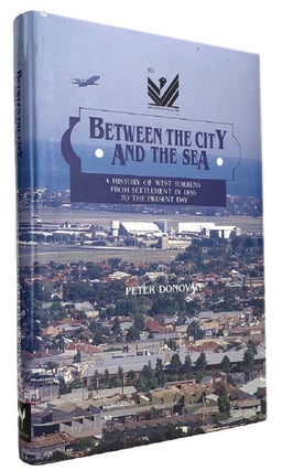 Item #169748 BETWEEN THE CITY AND THE SEA: a history of West Torrens from settlement in 1836 to...