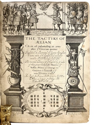 THE TACTIKS OF AELIAN Or art of embattailing an army after ye Grecian manner.