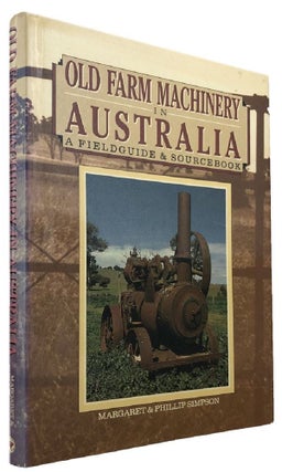 Item #169822 OLD FARM MACHINERY IN AUSTRALIA. A Fieldguide & Sourcebook. Margaret Simpson, Phillip