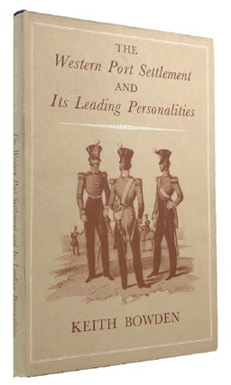 Item #169826 THE WESTERN PORT SETTLEMENT and its leading personalities. Keith Bowden