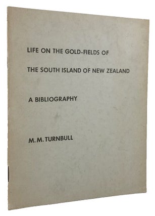 Item #169842 LIFE ON THE GOLD-FIELDS OF THE SOUTH ISLAND OF NEW ZEALAND: A bibliography [cover...