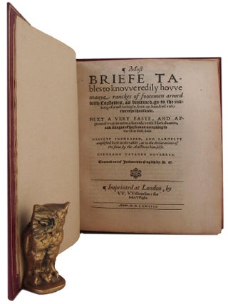 MOST BRIEFE TABLES to knowe redily how many ranckes of footemen armed with Corslettes, as unarmed, go to the making of a just battayle, from an hundred unto twentye thousande.