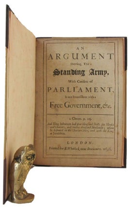 Item #169862 AN ARGUMENT SHEWING THAT A STANDING ARMY, WITH CONSENT OF PARLIAMENT, IS NOT...