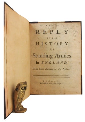 A BRIEF REPLY TO THE HISTORY OF STANDING ARMIES IN ENGLAND. With some Account of the Authors.