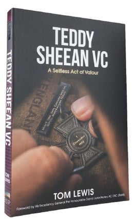 Item #169878 TEDDY SHEEAN VC: A Selfless Act of Valour. Teddy Sheean, Tom Lewis