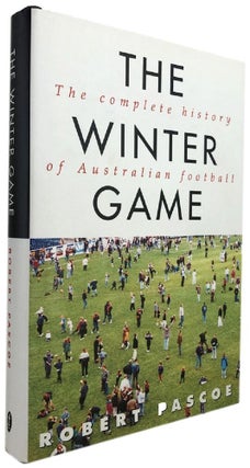 Item #169894 THE WINTER GAME: The complete history of Australian football. Robert Pascoe
